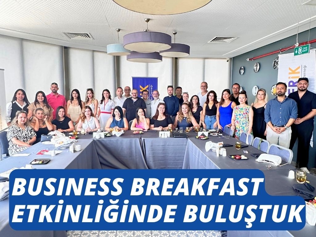 BUSINESS BREAKFAST ETKİNLİĞİNDE ÜYELERLİMİZLE BULUŞTUK 21 Haziran 2025